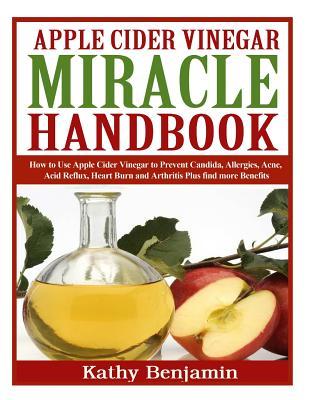 Apple Cider Vinegar Miracle Handbook: The Ultimate Health Guide to Silky Hair, Weight Loss, and Glowing Skin! How to Use Apple Cider Vinegar to Preven