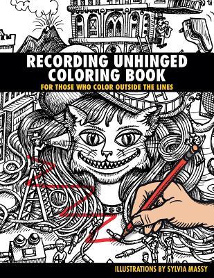 Recording Unhinged Coloring Book: For Those Who Color Outside the Lines