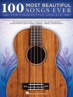 100 Most Beautiful Songs Ever for Fingerstyle Ukulele - Arrangements in Standard Notation and Tablature