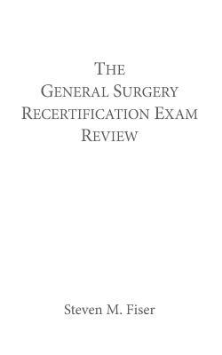 The General Surgery Recertification Exam Review