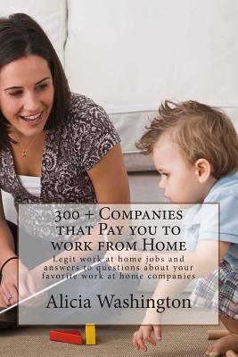 300 + Companies that Pay you to Work from Home: Legit Work at home Jobs and answers to questions about your favorite work at home companies