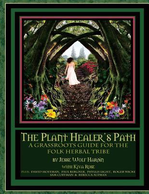 The Plant Healer's Path: A Grassroots Guide For the Folk Herbal Tribe