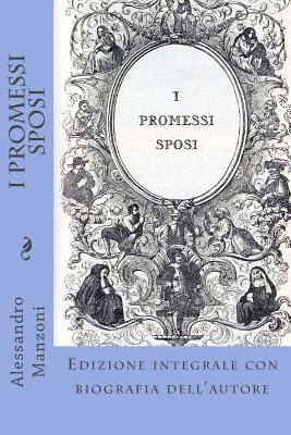 I Promessi Sposi: Edizione integrale con biografia dell'autore