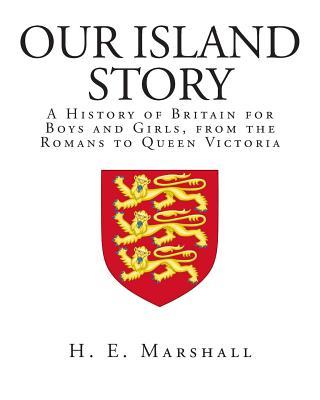 Our Island Story: A History of Britain for Boys and Girls, from the Romans to Queen Victoria