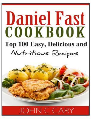 Daniel Fast Cookbook: Top 100 Easy, Delicious and Nutritious Recipes