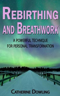 Rebirthing and Breathwork: A Powerful Technique for Personal Transformation