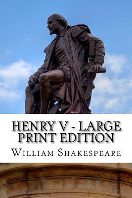 Henry V - Large Print Edition: The Life of King Henry the Fifth: A Play