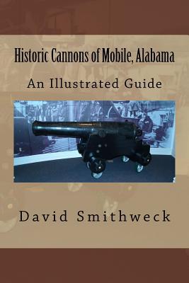 Historic Cannons of Mobile, Alabama: An Illustrated Guide