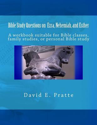 Bible Study Questions on Ezra, Nehemiah, and Esther: A workbook suitable for Bible classes, family studies, or personal Bible study