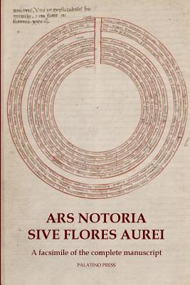 Ars Notoria Sive Flores Aurei: A facsimile of the complete manuscript