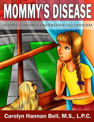 Mommy's Disease: Helping Children Understand Alcoholism