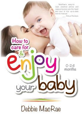 Enjoy Your Baby: How to care for and Enjoy Your Baby