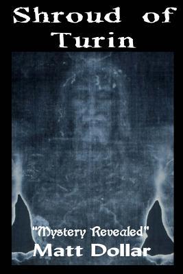 The Shroud of Turin: Mystery Revealed