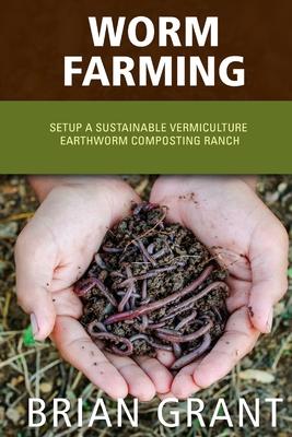 Worm Farming: Everything You Need to Know To Setting up a Successful Worm Farm