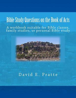 Bible Study Questions on the Book of Acts: A workbook suitable for Bible classes, family studies, or personal Bible study