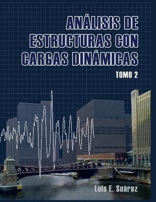 Analisis de Estructuras con Cargas Dinamicas - Tomo II: Sistemas de multiples grados de libertad