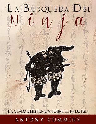 La Busqueda Del Ninja: La Verdad Historica Sobre El Ninjutsu