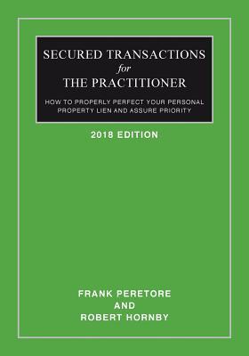 Secured Transactions For The Practitioner: How to Properly Perfect Your Personal Property Lien And Assure Priority (Updated as of October 2017)