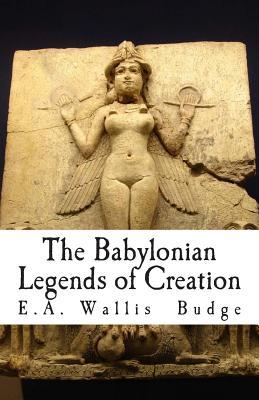 The Babylonian Legends of Creation