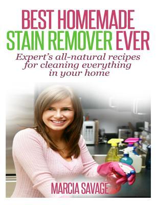 Best Homemade Stain Remover Ever: Expert's all-natural recipes for cleaning everything in your home Subscription