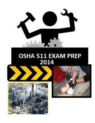 OSHA 511 Exam Prep: From Those Who Just Took the Test.