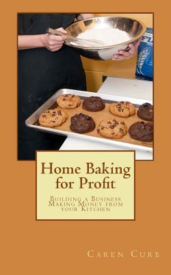 Home Baking for Profit: Building a Business Making Money from your Kitchen