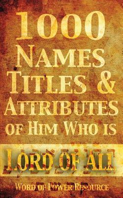 1000 Names, Titles, & Attributes of Him Who is Lord of All