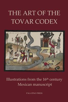 The Art of the Tovar Codex: Illustrations from the 16th century Mexican manuscript