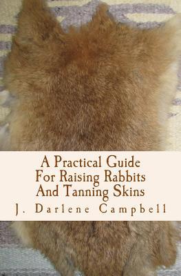 A Practical Guide For Raising Rabbits And Tanning Skins