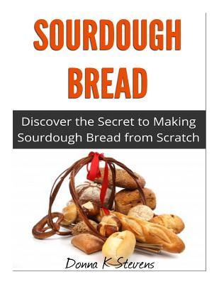 Sourdough Bread: Discover the Secret to Making Sourdough Bread from Scratch