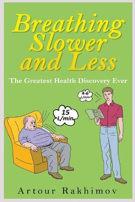 Breathing Slower and Less: The Greatest Health Discovery Ever