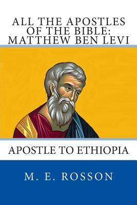 All the Apostles of the Bible: Matthew Ben Levi: Apostle to Ethiopia