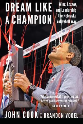 Dream Like a Champion: Wins, Losses, and Leadership the Nebraska Volleyball Way Subscription