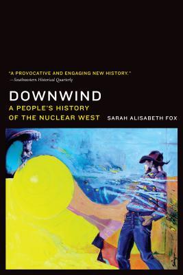 Downwind: A People's History of the Nuclear West