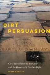 Dirt Persuasion: Civic Environmental Populism and the Heartland's Pipeline Fight Subscription
