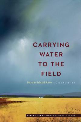 Carrying Water to the Field: New and Selected Poems