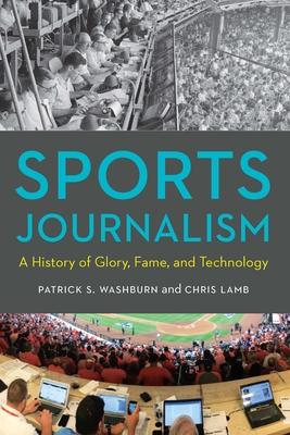 Sports Journalism: A History of Glory, Fame, and Technology