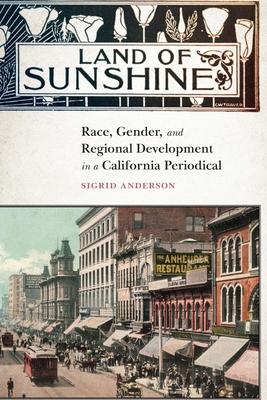 Land of Sunshine: Race, Gender, and Regional Development in a California Periodical