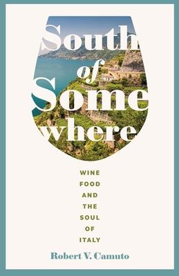 South of Somewhere: Wine, Food, and the Soul of Italy