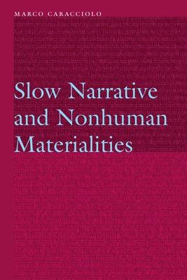 Slow Narrative and Nonhuman Materialities