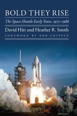 Bold They Rise: The Space Shuttle Early Years, 1972-1986