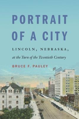 Portrait of a City: Lincoln, Nebraska, at the Turn of the Twentieth Century