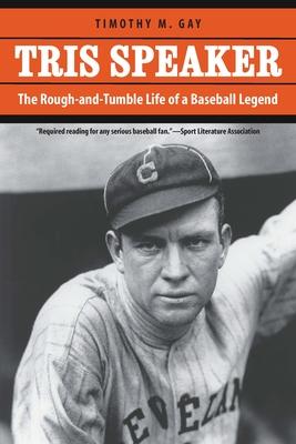 Tris Speaker: The Rough-And-Tumble Life of a Baseball Legend