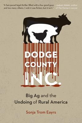 Dodge County, Incorporated: Big AG and the Undoing of Rural America