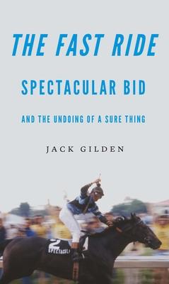 The Fast Ride: Spectacular Bid and the Undoing of a Sure Thing