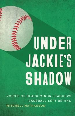 Under Jackie's Shadow: Voices of Black Minor Leaguers Baseball Left Behind