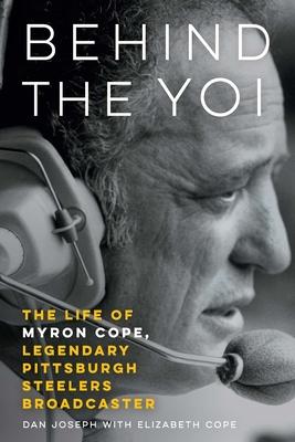 Behind the Yoi: The Life of Myron Cope, Legendary Pittsburgh Steelers Broadcaster