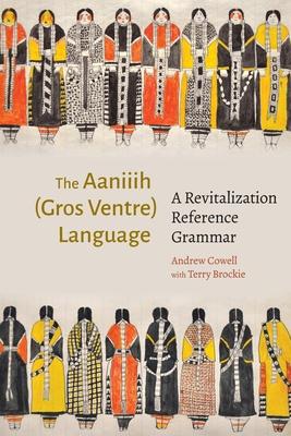 Aaniiih (Gros Ventre) Language: A Revitalization Reference Grammar