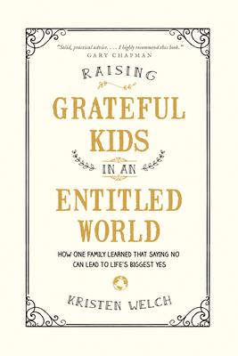 Raising Grateful Kids in an Entitled World: How One Family Learned That Saying No Can Lead to Life's Biggest Yes