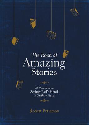 The Book of Amazing Stories: 90 Devotions on Seeing God's Hand in Unlikely Places